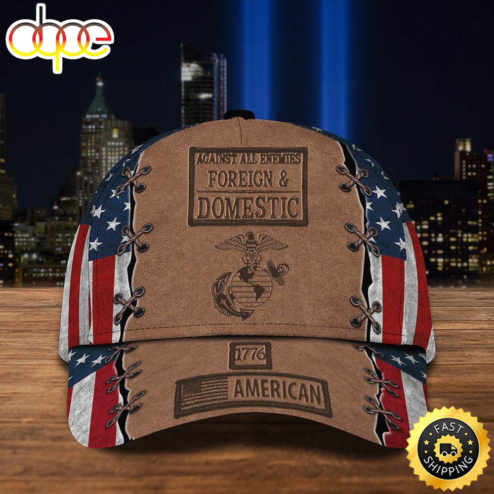 American Flag Hat Proud US Military Marine Corps Hat 1776 American Against All Enemies Foreign &amp; Domestic Unique Gift For Veterans Hat Classic Cap